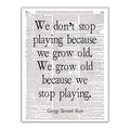 We Don't Stop Playing Because We Grow Old, George Bernard Shaw Quote, Dictionary Page Photo Print, 8x10 Unframed