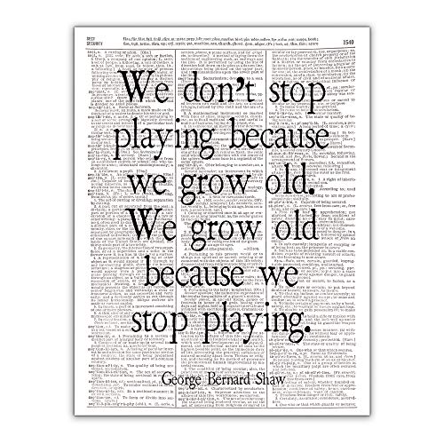 We Don't Stop Playing Because We Grow Old, George Bernard Shaw Quote, Dictionary Page Photo Print, 8x10 Unframed