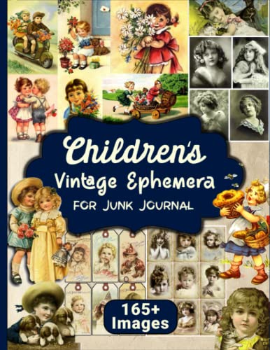 Children's Vintage Ephemera For Junk Journal: Over 165 Children Themed Piece Collection of Authentic Ephemera for Junk Journals, Collage and Many Paper Crafts