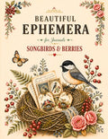 Songbirds & Berries: Beautiful Ephemera for Junk Journals, Scrapbooking & Collage Art