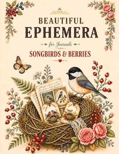 Songbirds & Berries: Beautiful Ephemera for Junk Journals, Scrapbooking & Collage Art