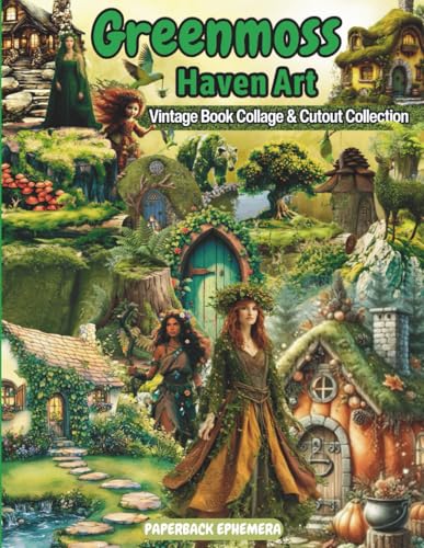 EPHEMERA GREENMOSS HAVEN COLLAGE And Cut Pages for Art Journaling: & 40 Pages of 160+ Images of Greenmoss plants And Creatures for Junk Journals , ... , Card Making and other Paper Crafts