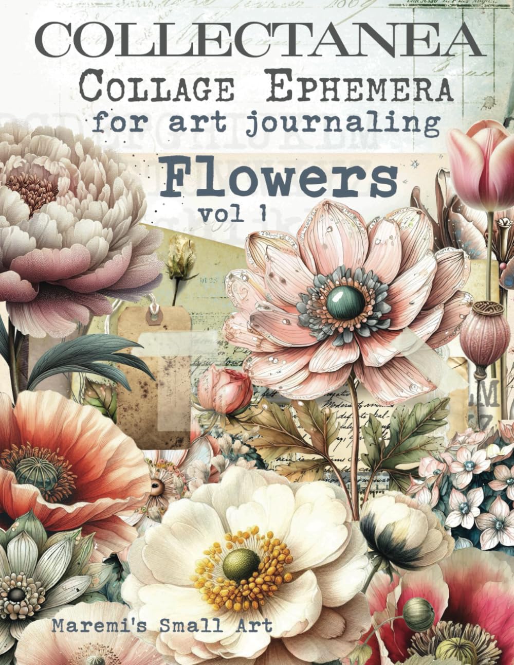 COLLECTANEA Collage Ephemera for Art Journaling, Flowers vol 1: A book with 170+ Images To Cut Out, Glue and Collage for Junk Journals, Mixed Media & Scrapbook