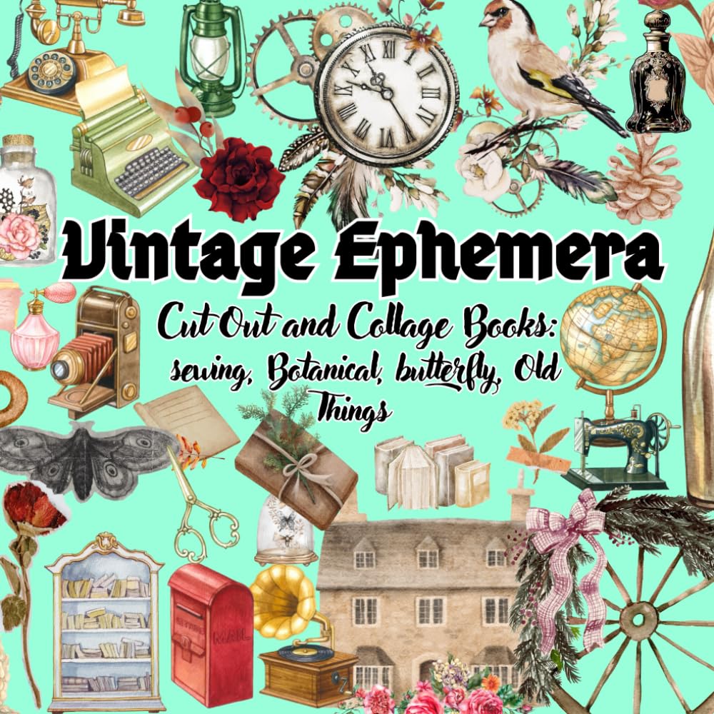 Vintage Ephemera Cut Out And Collage Book: sewing, botanical, butterfly, old things: For scrapbooking and paper craft Activities
